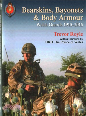 Bearskins, Bayonets & Body Armour ─ Welsh Guards 1915-2015