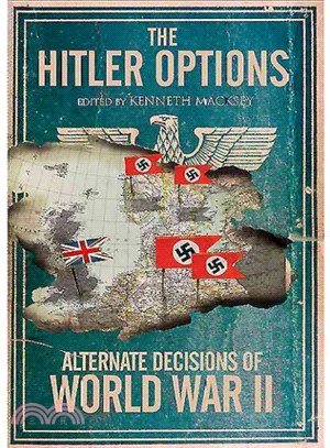 The Hitler Options ― Alternate Decisions of World War II