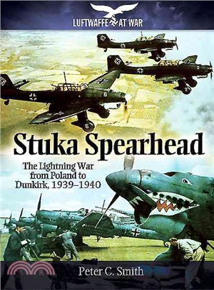 Stuka Spearhead ― The Lightning War from Poland to Dunkirk, 1939-1940