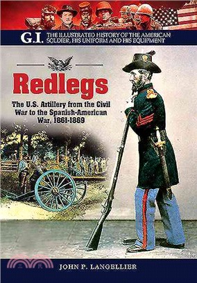 Redlegs ― The U.s. Artillery from the Civil War to the Spanish American War, 1861-1898