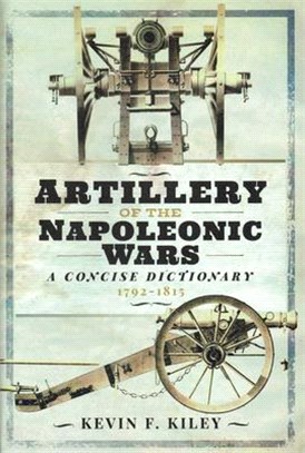 Artillery of the Napoleonic Wars ─ A Concise Dictionary, 1792-1815