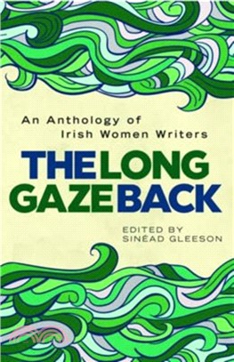 The Long Gaze Back：An Anthology of Irish Women Writers
