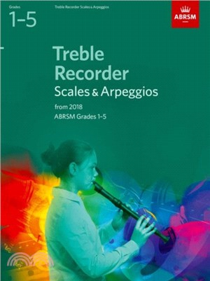 Treble Recorder Scales and Arpeggios：Grades 1-5 from 2018