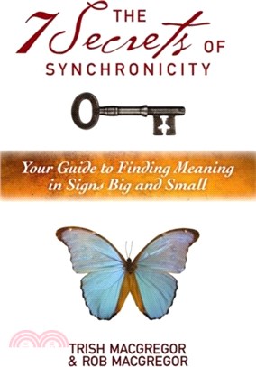 The 7 Secrets of Synchronicity：Your Guide to Finding Meanings in Signs Big and Small