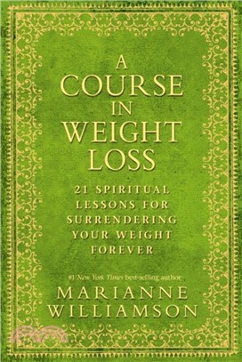 A Course in Weight Loss：21 Spiritual Lessons for Surrendering Your Weight Forever