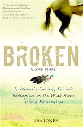 Broken: A Love Story：A Woman's Journey Toward Redemption on the Wind River Indian Reservation