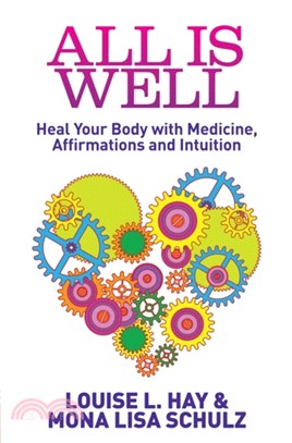 All Is Well：Heal Your Body with Medicine, Affirmations and Intuition