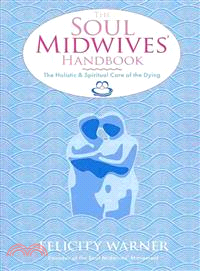 The Soul Midwives' Handbook ― The Holistic and Spiritual Care of the Dying