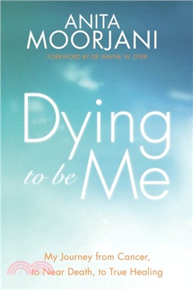 Dying To Be Me：My Journey from Cancer, to Near Death, to True Healing