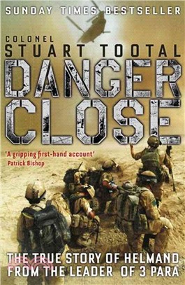 Danger Close：The True Story of Helmand from the Leader of 3 PARA