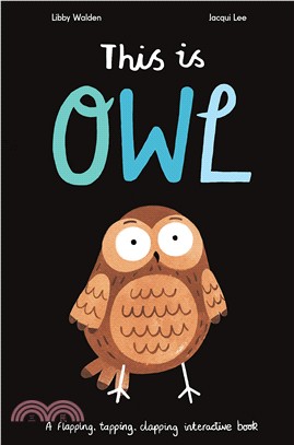 This is Owl: A Flapping, Tapping, Clapping Interactive Book