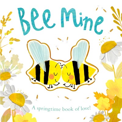 Bee Mine: A Springtime Book Of Love