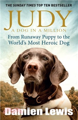 Judy: A Dog in a Million：From Runaway Puppy to the World's Most Heroic Dog