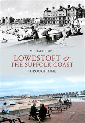 Lowestoft and the Suffolk Coast Through Time