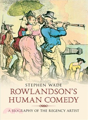 Rowlandson's Human Comedy ─ A Biography of the Regency Artist
