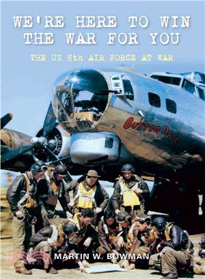 We're Here to Win the War for You: The US 8th Air Force at War