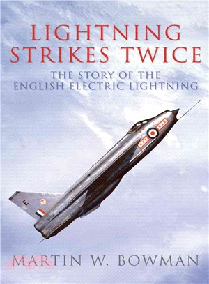 Lightning Strikes Twice ─ The Story of the English Electric Lightning