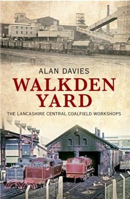 Walkden Yard：The Lancashire Central Coalfield Workshops