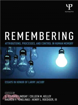 Remembering ─ Attributions, Processes, and Control in Human Memory, Essays in Honor of larry Jacoby