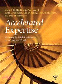 Accelerated Expertise ─ Training for High Proficiency in a Complex World