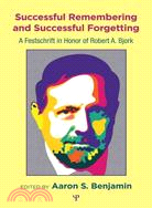 Successful Remembering and Successful Forgetting: A Festschrift in Honor of Robert A. Bjork