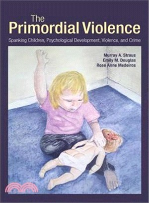The Primordial Violence ─ Spanking Children, Psychological Development, Violence, and Crime