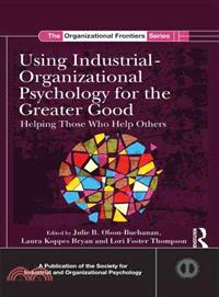Using Industrial-Organizational Psychology for the Greater Good—Helping Those Who Help Others