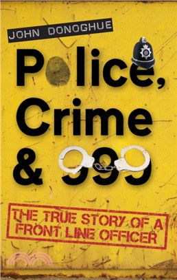 Police, Crime & 999：The True Story of a Front Line Officer