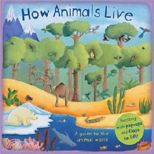 How Animals Live (Pop-up and Lift-the-flap)