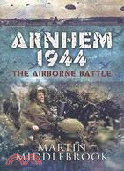 Arnhem 1944 ─ The Airborne Battle, 17-26 September