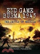 End Game Burma: Slim's Master Stroke, Meiktila 1945