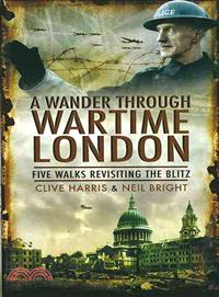 A Wander Throught Wartime London ─ Five Walks Revisiting the Blitz