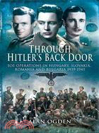 Through Hitler's Back Door ─ SOE Operations in Hungary, Slovakia, Romania and Bulgaria 1939-1945