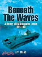 Beneath the Waves ─ A History of HM Submarine Losses 1904-1971