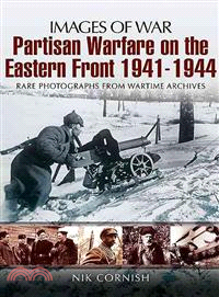 Partisan Warfare on the Eastern Front 1941-1944 ─ Rare Photographs from Wartime Archives