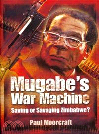 Mugabe's War Machine ─ Saving or Savaging Zimbabwe?