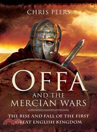 Offa and the Mercian Wars ─ The Rise and Fall of the First Great English Kingdom