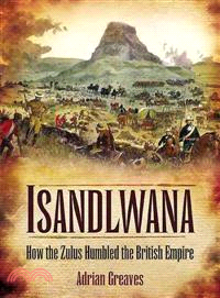 Isandlwana ─ How the Zulus Humbled the British Empire