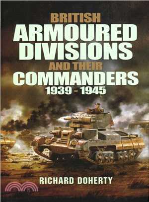 British Armoured Divisions and Their Commanders, 1939-1945