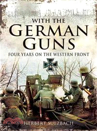 With the German Guns ─ Four Years on the Western Front