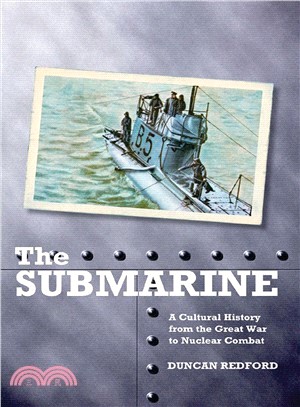 The Submarine ─ A Cultural History from the Great War to Nuclear Combat