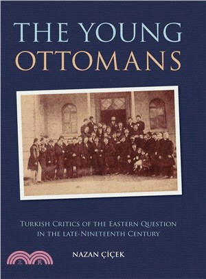 The Young Ottomans: Turkish Critics of the Eastern Question in the Late Nineteenth Century