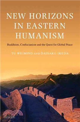 New Horizons in Eastern Humanism ─ Buddhism, Confucianism and the Quest for Global Peace