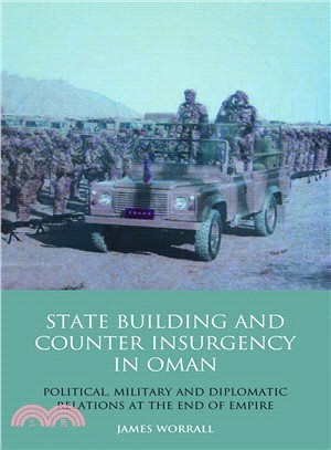 Statebuilding and Counterinsurgency in Oman ─ Political, Military and Diplomatic Relations at the End of Empire