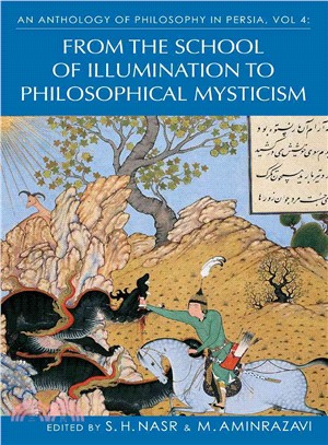 An Anthology of Philosophy in Persia ─ From the School of Illumination to Philosophical Mysticism
