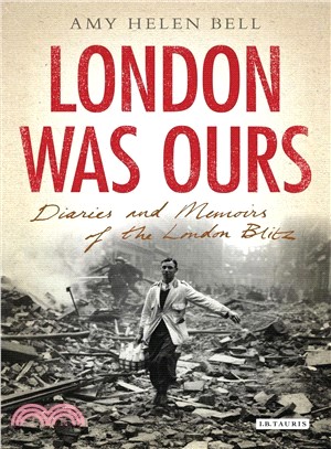 London Was Ours ─ Diaries and Memoirs of the London Blitz