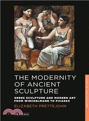 The Modernity of Ancient Sculpture ─ Greek Sculpture and Modern Art from Winckelmann to Picasso
