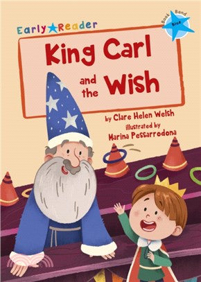Level 4 (Blue): King Carl and the Wish (Maverick Early Reader)