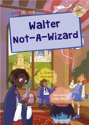 Walter Not-A-Wizard：(Gold Early Reader)