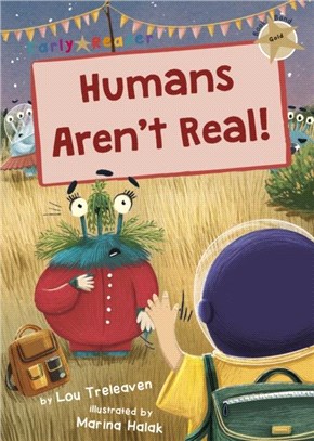 Humans Aren't Real!：(Gold Early Reader)